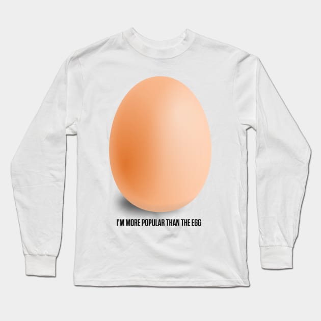 Instagram Egg, I'm More Popular Than World Record Egg Long Sleeve T-Shirt by A Mango Tees